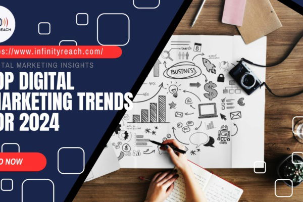 Top Digital Marketing Trends for 2024 - InfinityReach